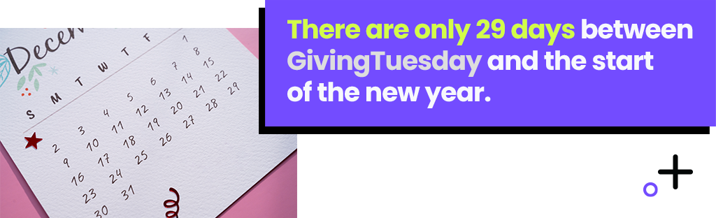 There are only 29 days between GivingTuesday and the start of the new year.