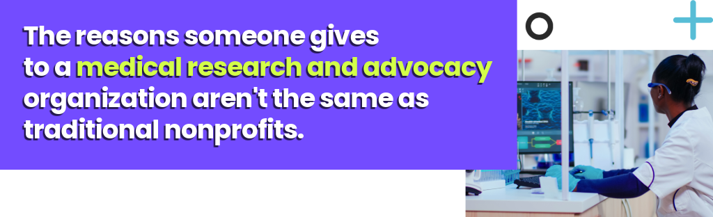 The reasons someone gives to a medical research and advocacy organization aren't the same as traditional nonprofits.